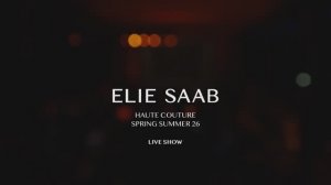Показ женской коллекции Elie Saab весна-лето 2026