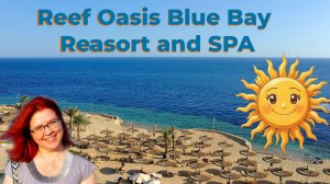 Обзор отеля Reef Oasis Blue Bay Resort & SPA в Шарме