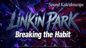 Linkin Park - Breaking the Habit