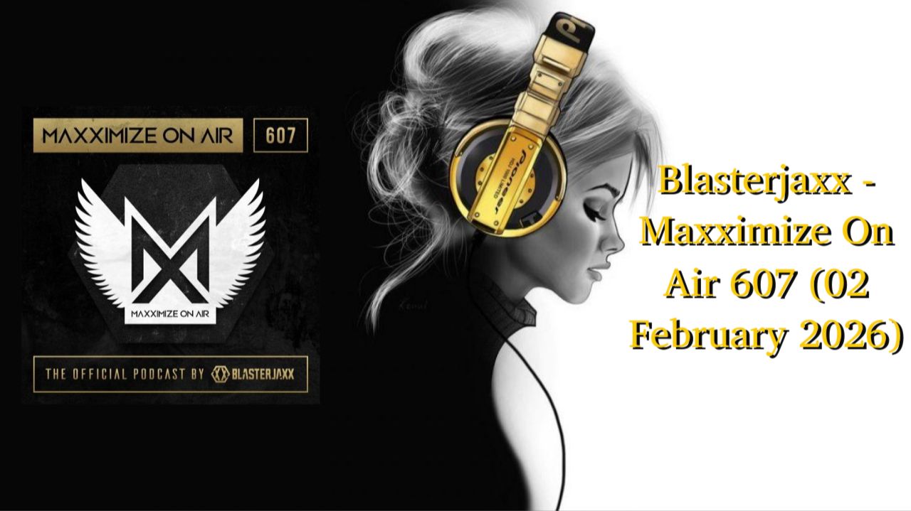 Blasterjaxx — Maxximize On Air 607 (02 February 2026)