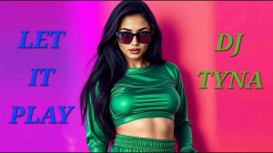 DJ Tyna - Let It Play