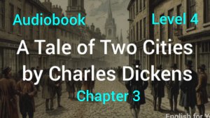 Chapter 3. A Tale of Two Cities by Charles Dickens Audiobook. Level 4.