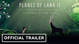 Planet of Lana 2: Children of the Leaf - Official Release Date Trailer