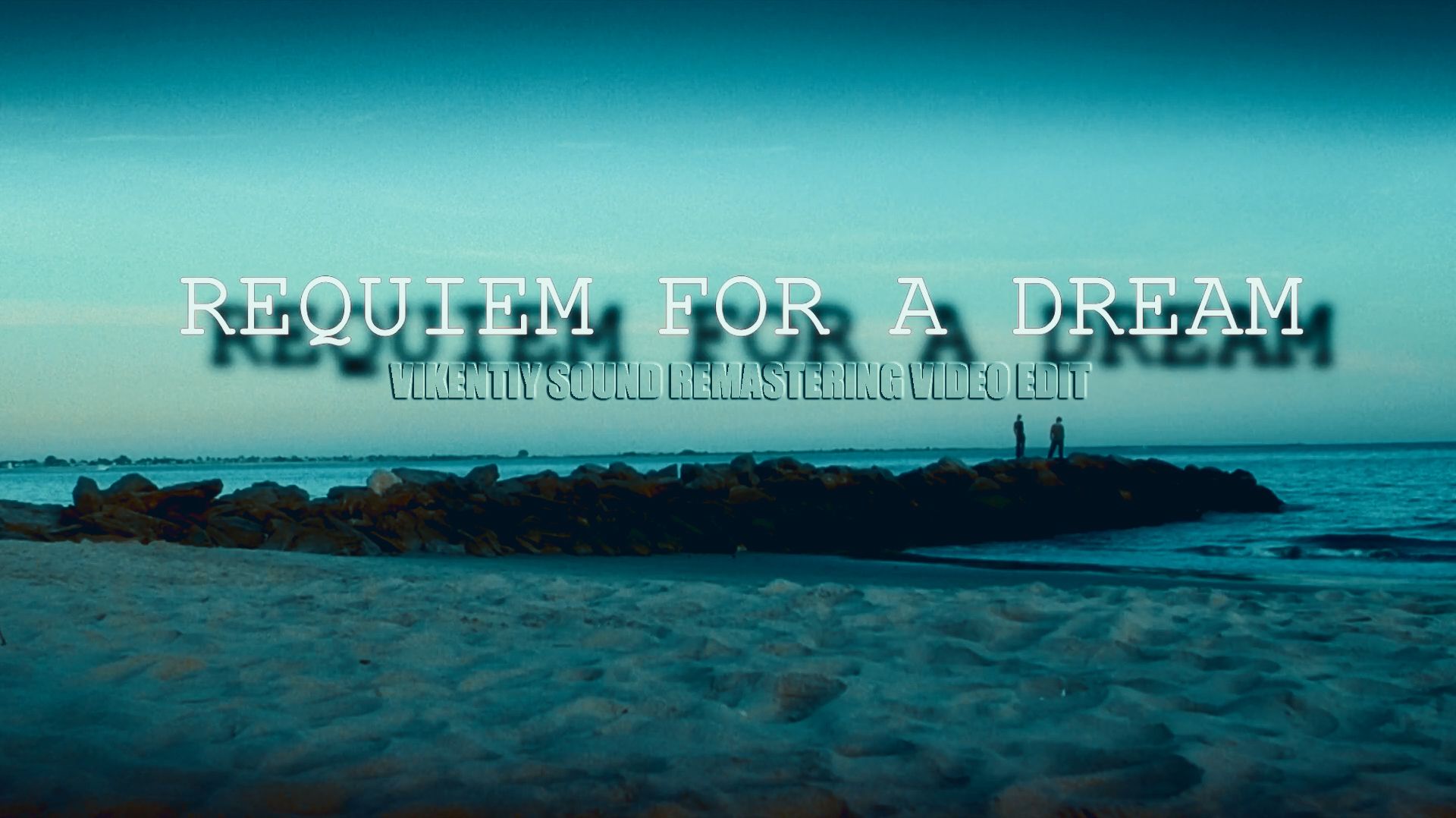 Requiem For A Dream (Vikentiy Sound Remastering Video EdiT) (2021) Requiem For A Dream (Vikentiy Sound Remastering Video EdiT) (2021)