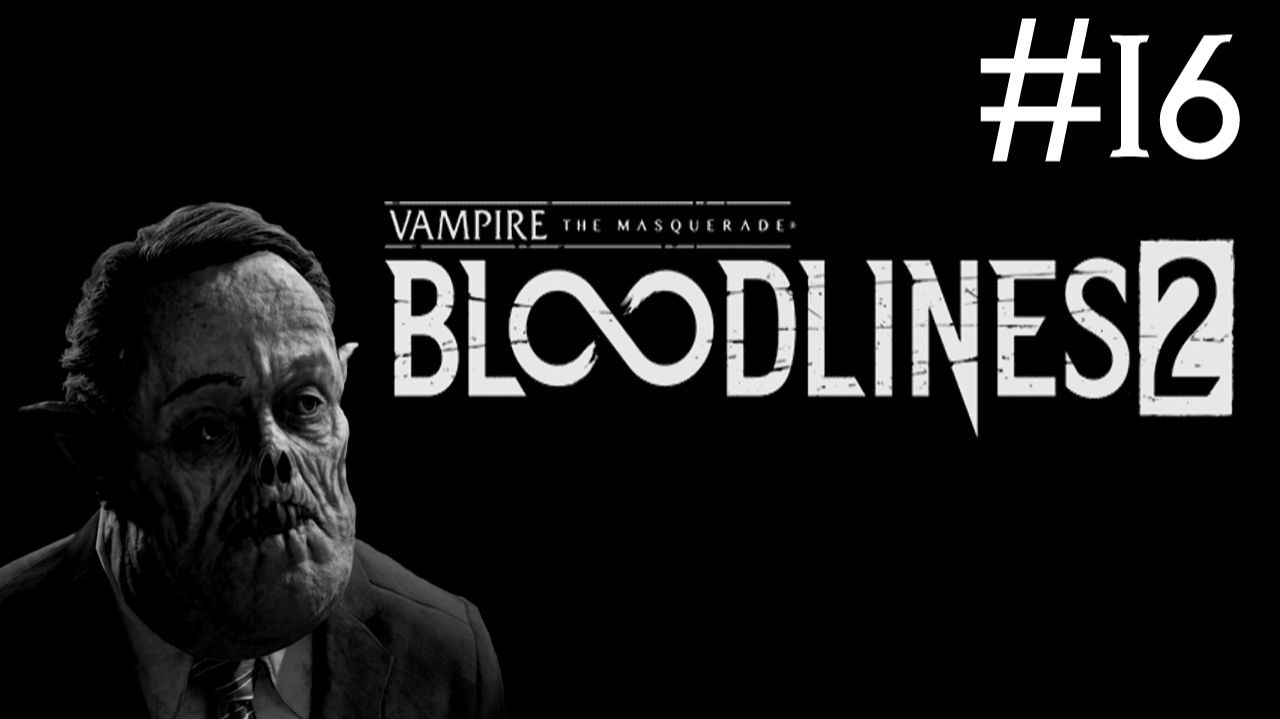 Vampire: The Masquerade - Bloodlines 2 # прохождение [16] смотреть онлайн