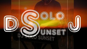 DJ Solo Sunset - Why Are You So Naive? (New Remix)