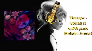 Timagor - Spring is on(Organic Melodic House)