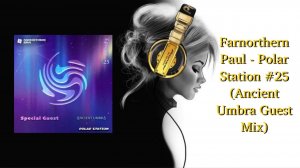 Farnorthern Paul - Polar Station #25 (Ancient Umbra Guest Mix)