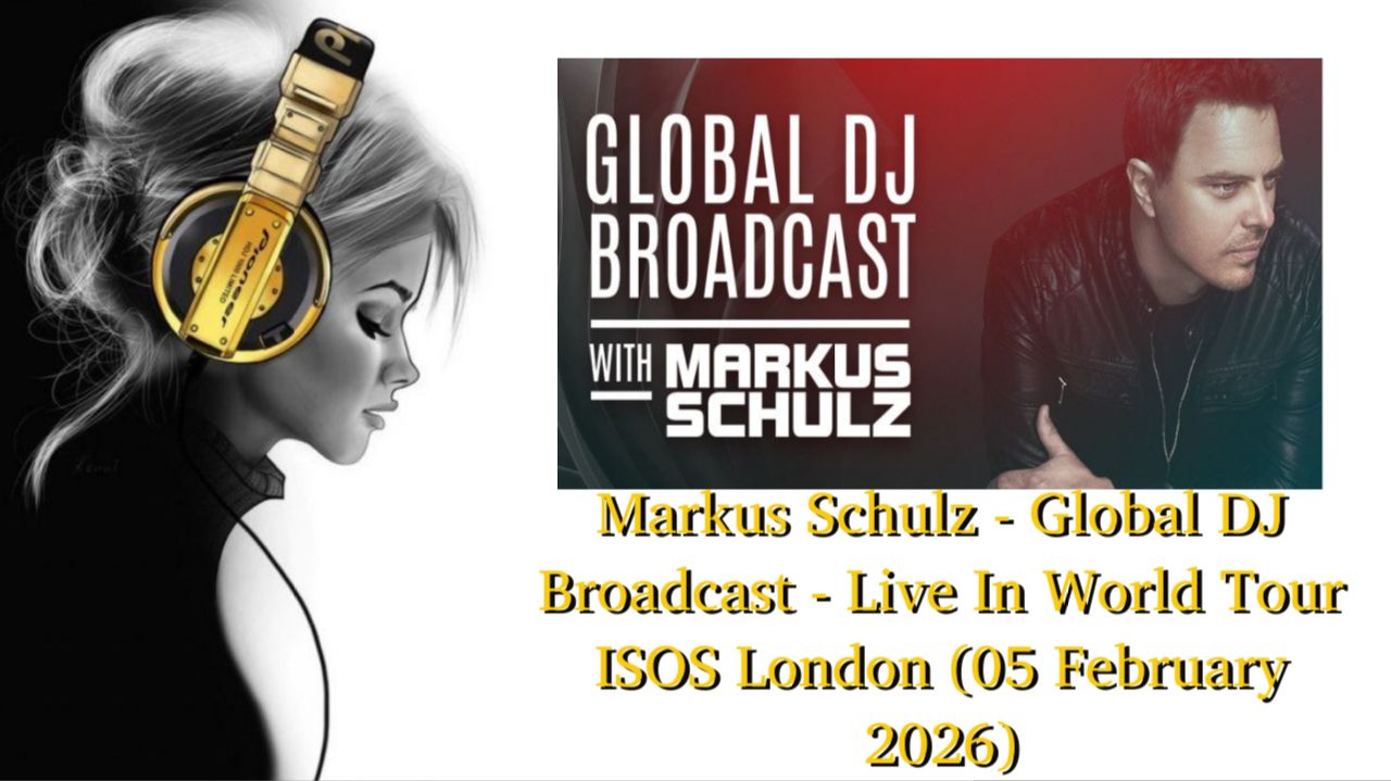 Markus Schulz — Global DJ Broadcast — Live In World Tour ISOS London (05 February 2026)