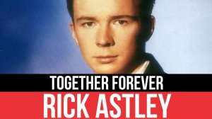 Rick Astley - Together Forever