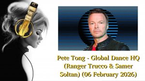 Pete Tong - Global Dance HQ (Ranger Trucco & Samer Soltan) (06 February 2026)