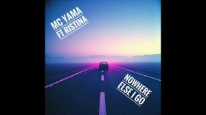 MC Yama ft Ristina - Nowhere Else I Go