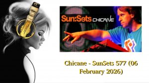 Chicane - SunSets 577 (06 February 2026)