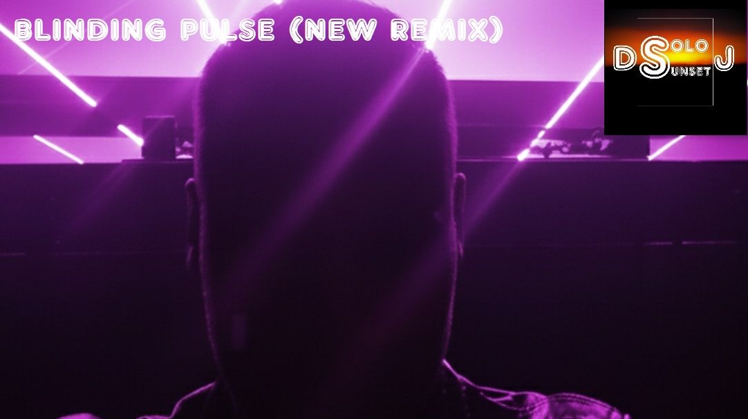 DJ Solo Sunset — Blinding Pulse (New Remix)