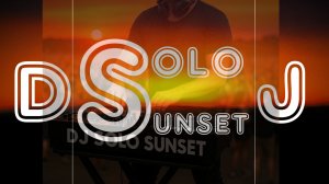DJ Solo Sunset - Flowers In The Evening (New Remix)