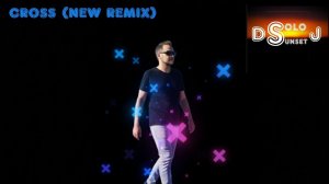 DJ Solo Sunset - Cross (New Remix)