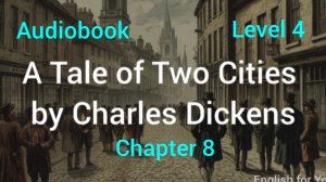 Chapter 8. A Tale of Two Cities by Charles Dickens Audiobook. Level 4.