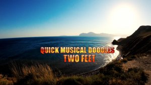 Quick Musical Doodles - Two Feet (Vikentiy Sound Video Edit) (2022)