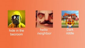 Hide in the backroom, Dark Riddle, Hello neighbor