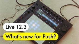 Ableton Live 12.3: What's New for Push?