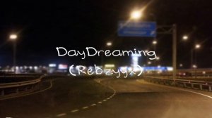 DayDreaming
(Rebzyyx)