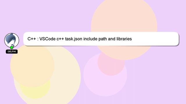 C++ : VSCode c++ task.json include path and libraries