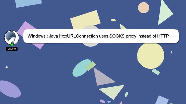 Windows : Java HttpURLConnection uses SOCKS proxy instead of HTTP смотреть онлайн
