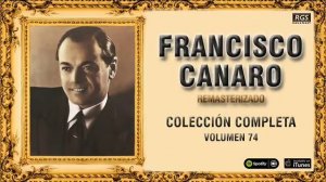 Francisco Canaro. Colección de Tangos Vol 74. Tangos y milongas para bailar. Remasterizado