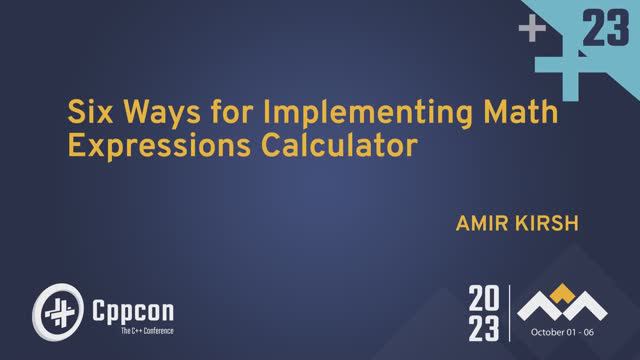 Six Ways for Implementing Math Expressions Calculator in C++ - Amir Kirsh - CppCon 2023 смотреть онлайн