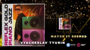 Vyacheslav Tyurin — Может быть, показалось / Maybe It Seemed (REFLEX GOLD PIANO JAZZ)