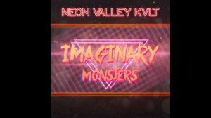 Neon Valley KVlt - Imaginary Monsters