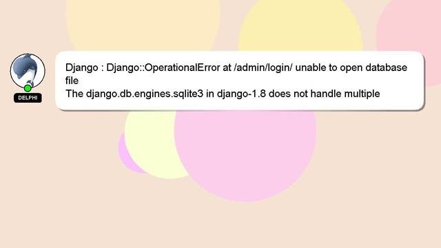 Django : Django::OperationalError At /admin/login/ Unable To Open Database File