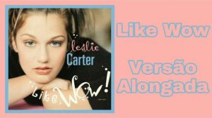 Leslie Carter - Like Wow (2001 - Versão Alongada)