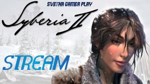 СТРИМ ► Сибирь 2 / Syberia 2 ► Прохождение #1