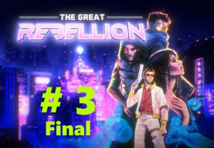 The Great Rebellion (part 3 / Final