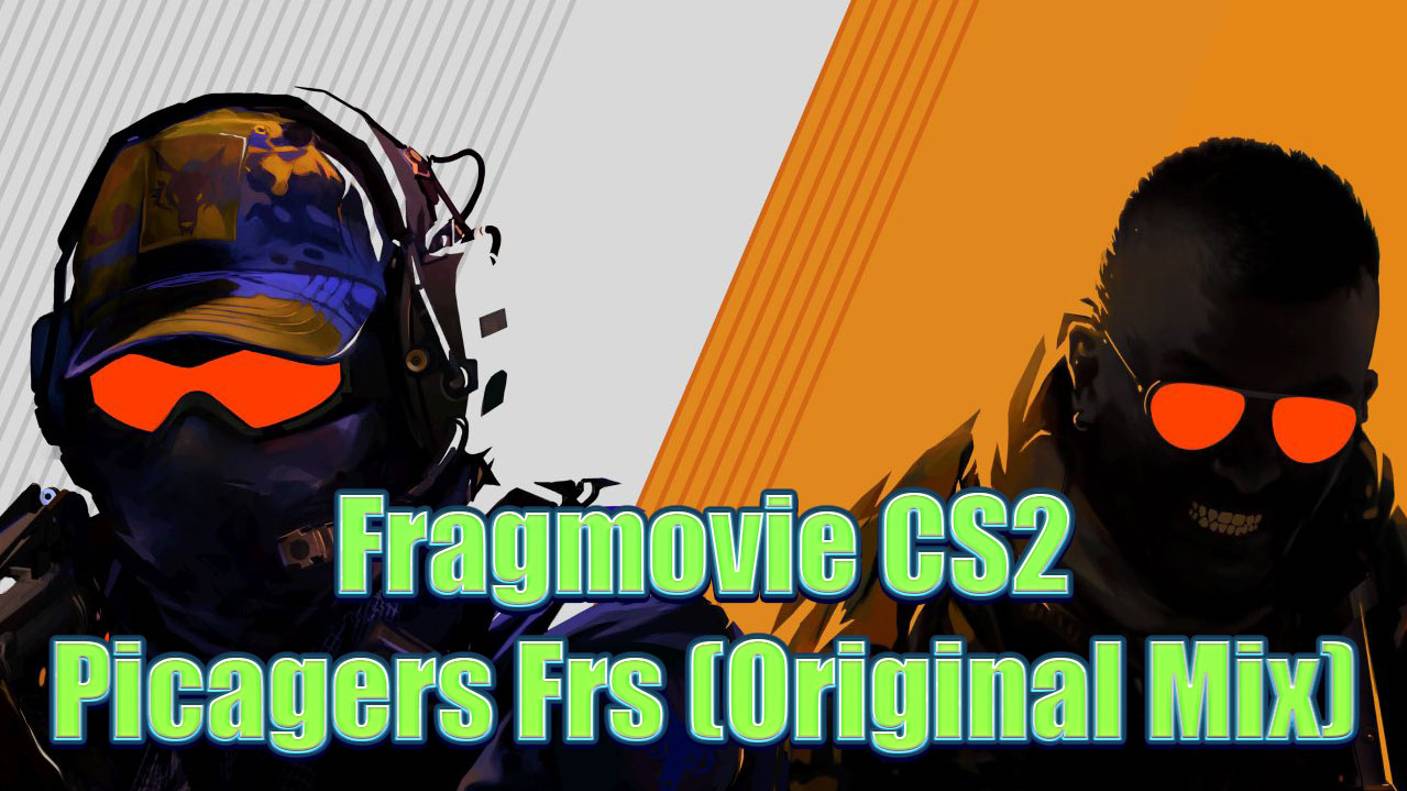 Fragmovie CS2 ★ Picagers Frs (Original Mix)