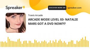 ARCADE MODE LEVEL 03- NATALIE MARS GOT A DVD NOW?!? (made with Spreaker)