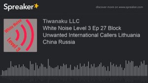 White Noise Level 3 Ep 27 Block Unwanted International Callers Lithuania China Russia