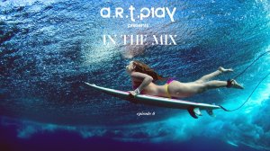 A.R.T.P1AY pres. IN THE MIX | Music podcast #6 | Подкаст из новинок в мире электронной музыки #6 |
