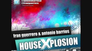 01. Antonio Barrios & Fran Guerrero Housexplosion Vol.4