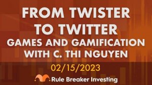 From Twister to Twitter—Games and Gamification with C. Thi Nguyen