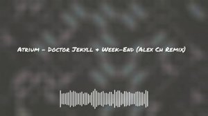 Atrium - Doctor Jekyll & Week-End (Alex Remix)