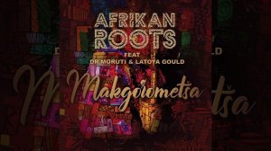 Afrikan Roots - Makgorometša (feat.Dr Moruti & Latoya Gould) Wave Master