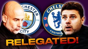 BREAKING! MANCHESTER CITY AND CHELSEA TO BE RELEGATED FROM THE PREMIER LEAGUE? Football News