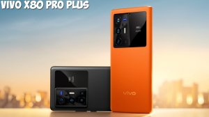 VIVO X80 Pro Plus обзор характеристик