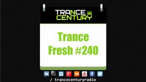 Trance Century Radio - #TranceFresh 240