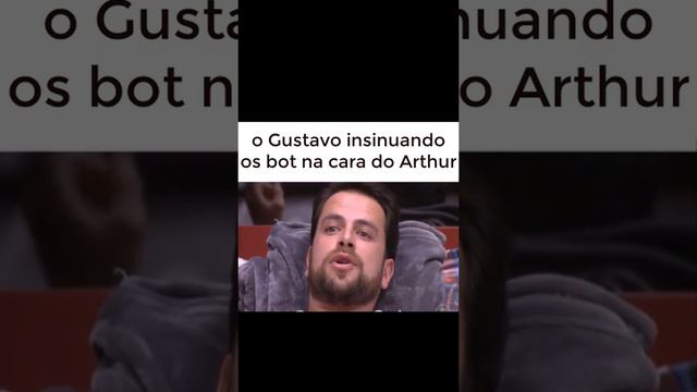 o Gustavo insinuando os bot na cara do Arthur