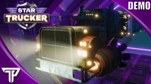 ЗВЕЗДНЫЙ ДАЛЬНОБОЙЩИК | Star Trucker Demo