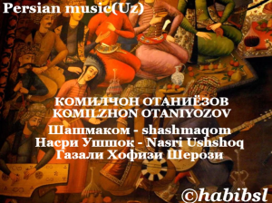 КОМИЛҶОН ОТАНИЁЗОВ - KOMILZHON OTANIYOZOV: Шашмақом - shashmaqom - Насри Ушшоқ - Nasri Ushshoq