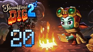 SteamWorld Dig 2 - Прохождение игры на русском [#20] Финал | PC (2019 г.)